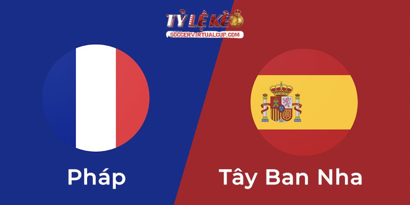 Pháp vs Tây Ban Nha