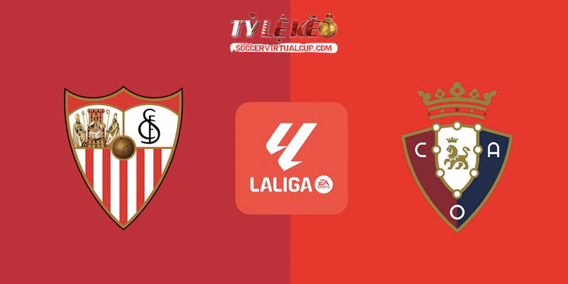 Soi Kèo La Liga: Sevilla vs Osasuna - Vòng 10 Lúc 3h Ngày 27/10/2026 1 Sevilla vs Osasuna