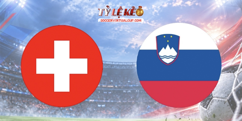 Thuỵ Sĩ vs Slovenia
